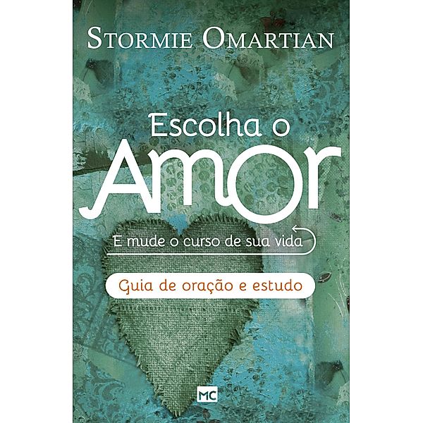 Escolha o amor - Guia de oração e estudo, Stormie Omartian