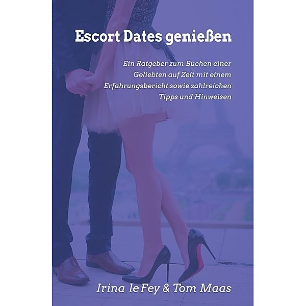 Escort Dates genießen, Irina le Fey, Tom Maas