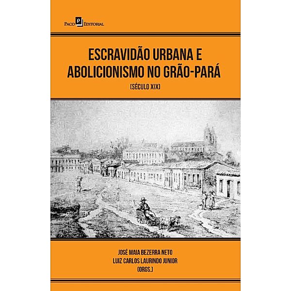 Escravidão urbana e abolicionismo no Grão-Pará, Luiz Carlos Laurindo Junior, Pedro Monteiro Neves