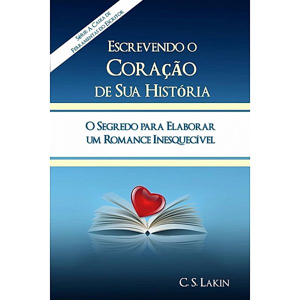 Escrevendo O Coração Da Sua História, C. S. Lakin