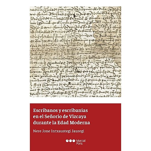 Escribanos y escribanías en el Señorío de Vizcaya durante la Edad Moderna, Nere Jone Intxaustegi Jauregi