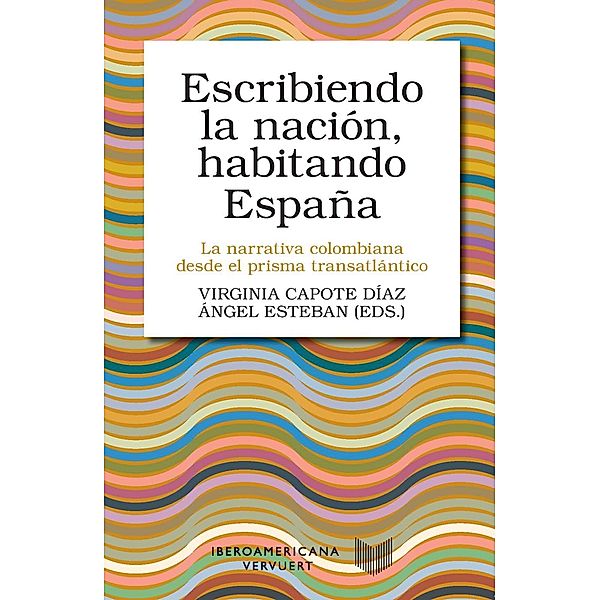 Escribiendo la nación, habitando España : la narrativa colom