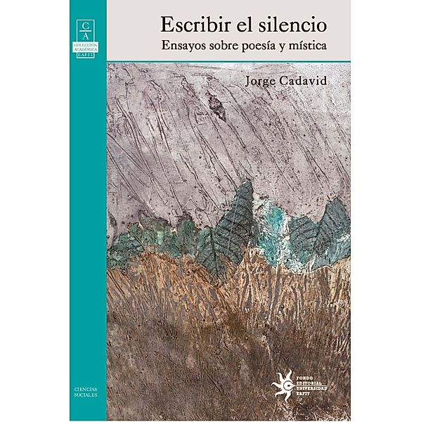 Escribir el silencio. Ensayos sobre poesía y mística, Jorge Cadavid