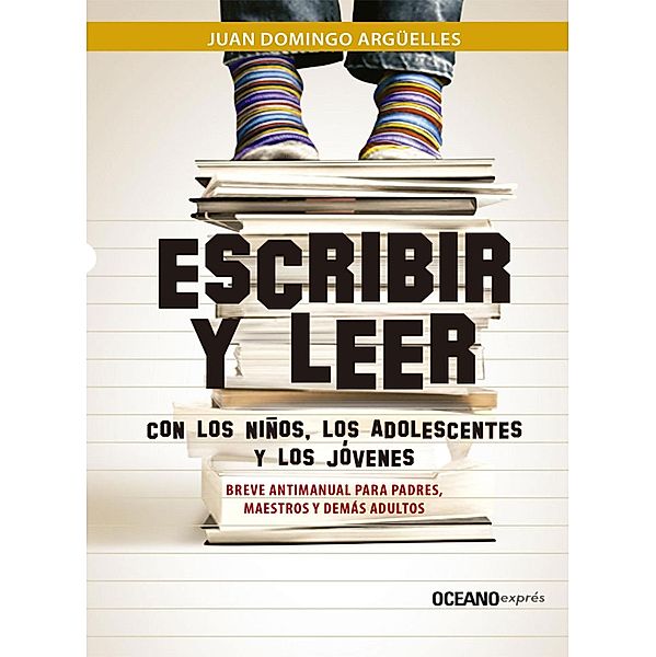 Escribir y leer con los niños, los adolescentes y los jóvenes / Ensayo, Juan Domingo Argüelles