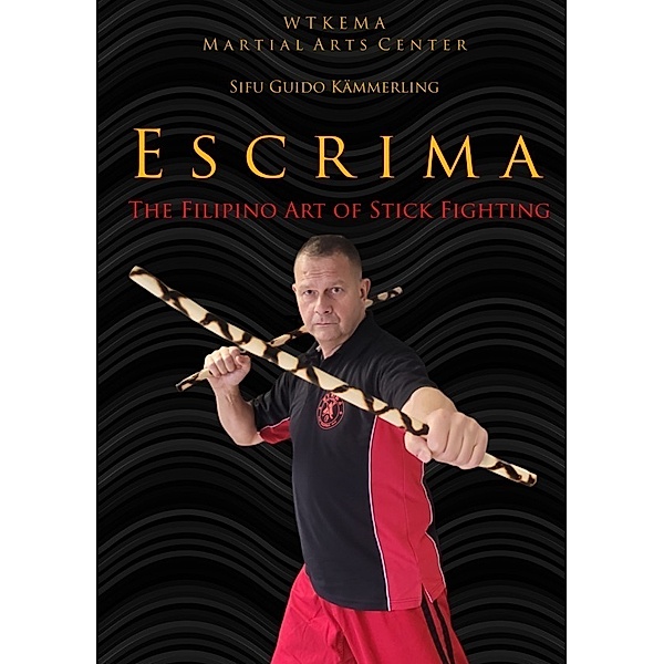 Escrima - The Filipino Art of Stick Fighting, Sifu Guido Kämmerling