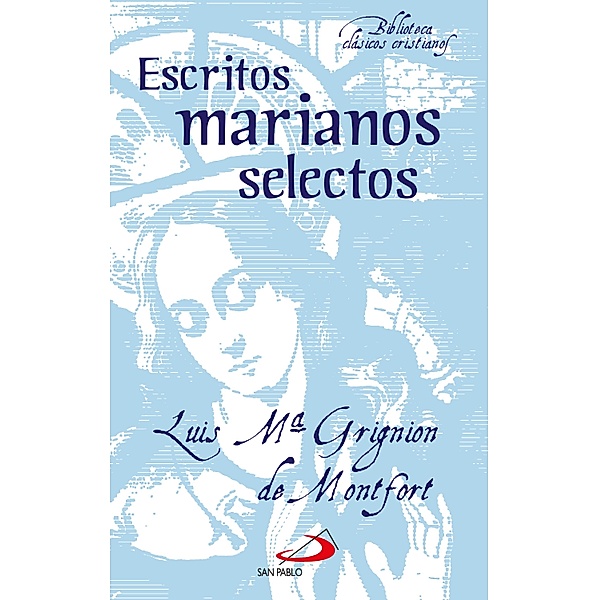 Escritos marianos selectos / Biblioteca de clásicos cristianos Bd.18, Luis María Grignion de Montfort