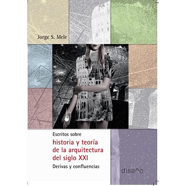 Escritos sobre historia y teoría de la arquitectura del SXXI, Jorge Mele