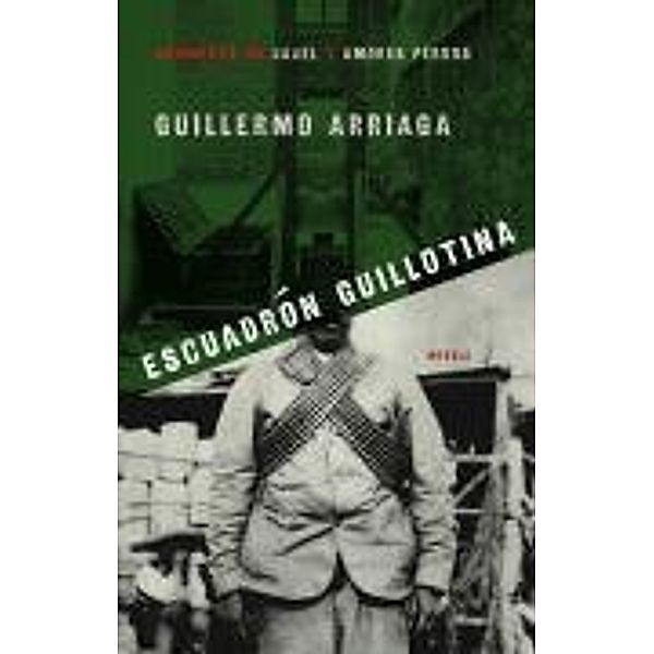 Escuadrón Guillotina (Guillotine Squad), Guillermo Arriaga
