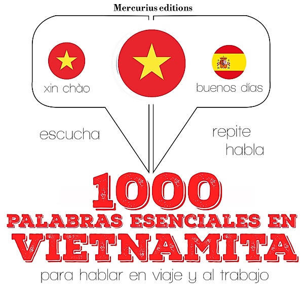 Escucha, Repite, Habla : curso de idiomas - 1000 palabras esenciales en vietnamita, JM Gardner