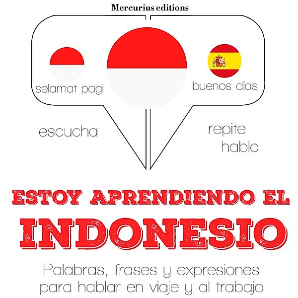 Escucha, Repite, Habla : curso de idiomas - Estoy aprendiendo el indonesio, JM Gardner