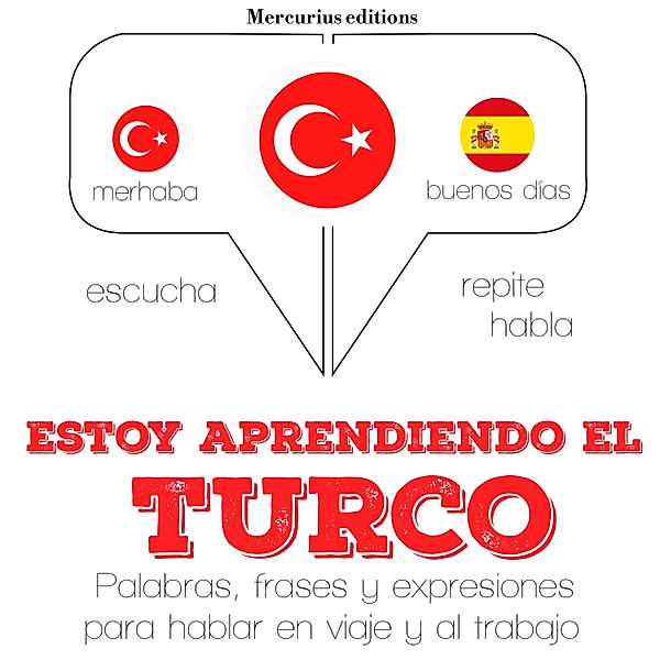 Escucha, Repite, Habla : curso de idiomas - Estoy aprendiendo el turco, JM Gardner