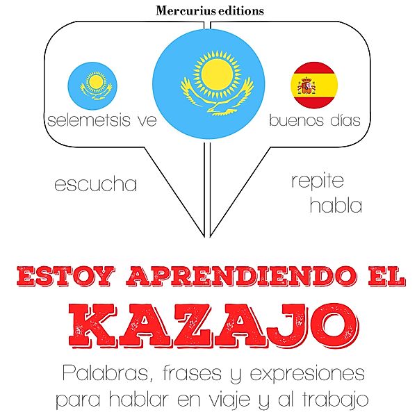 Escucha, Repite, Habla : curso de idiomas - Estoy aprendiendo el kazajo, JM Gardner