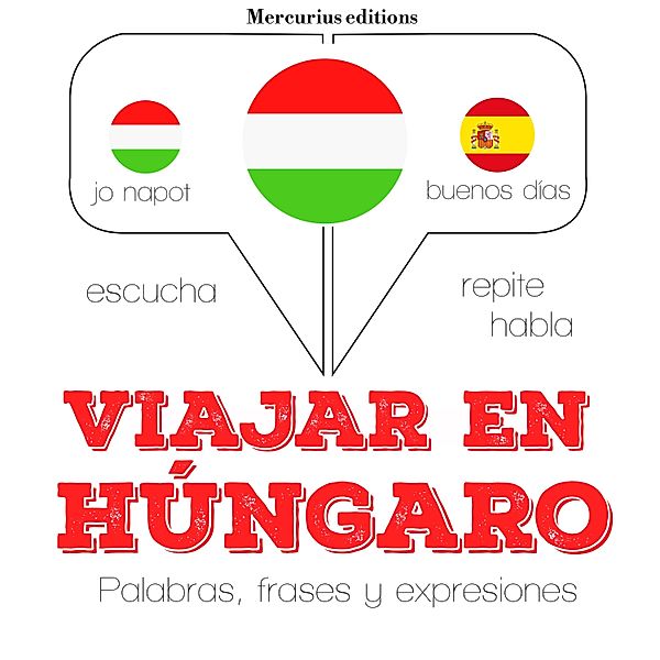 Escucha, Repite, Habla : curso de idiomas - Viajar en húngaro, JM Gardner