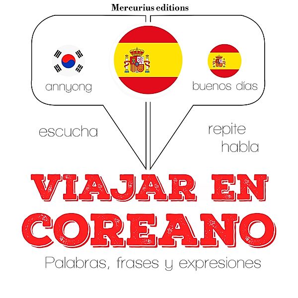 Escucha, Repite, Habla : curso de idiomas - Viajar en coreano, JM Gardner