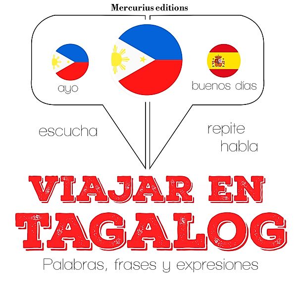 Escucha, Repite, Habla : curso de idiomas - Viajar en tagalog (filipinos), JM Gardner