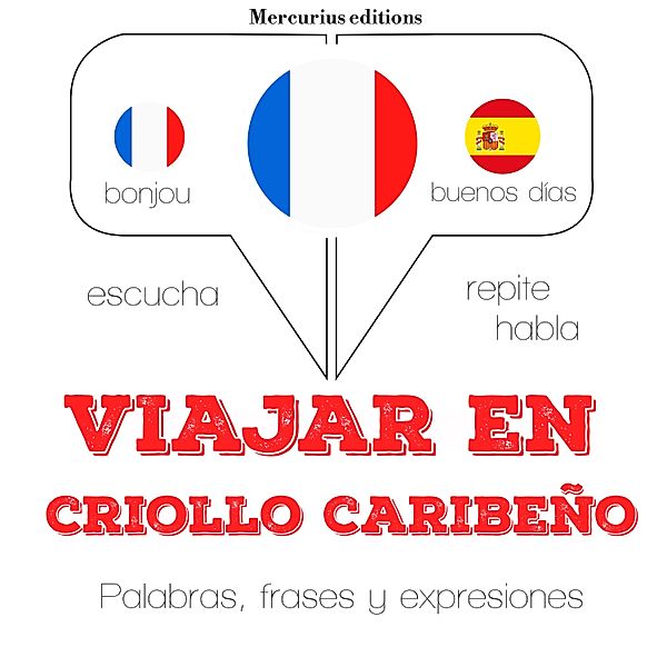 Escucha, Repite, Habla : curso de idiomas - Viajar en criollo caribeño, JM Gardner