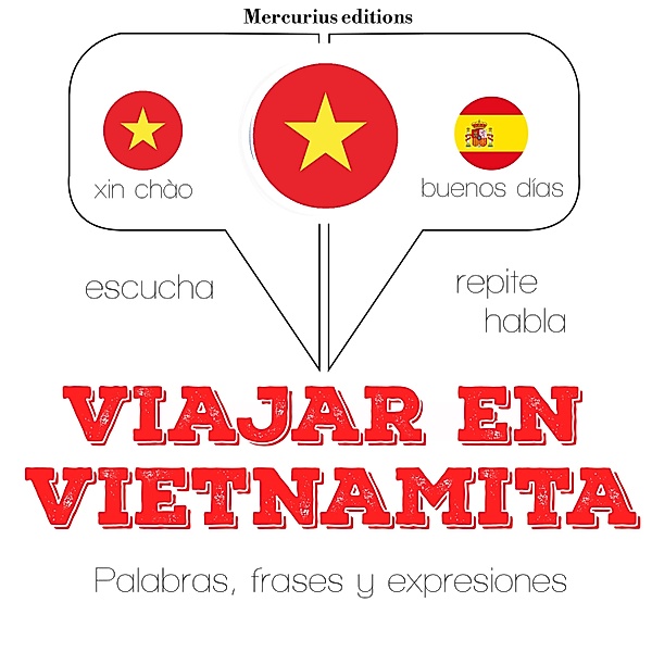 Escucha, Repite, Habla : curso de idiomas - Viajar en vietnamita, JM Gardner