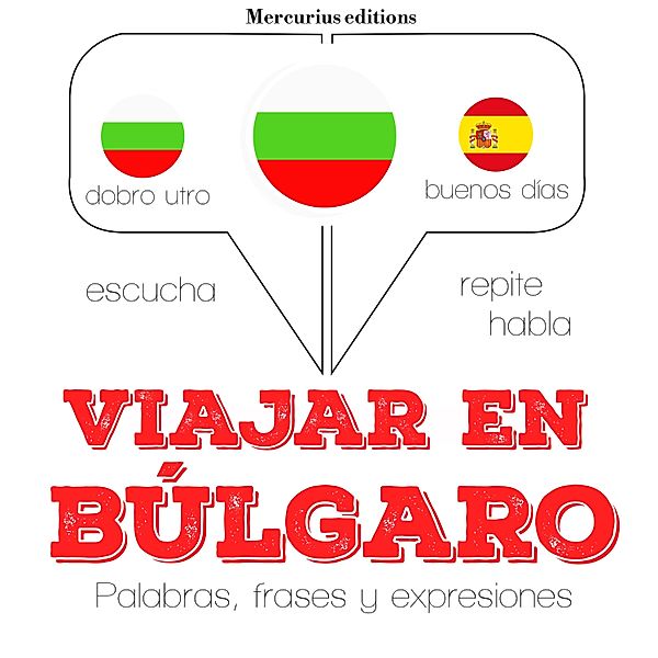 Escucha, Repite, Habla : curso de idiomas - Viajar en búlgaro, JM Gardner