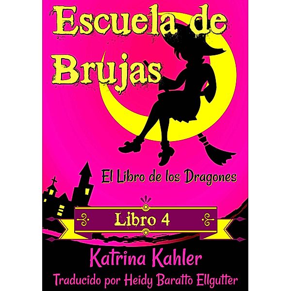 Escuela de Brujas -  Libro 4:  El Libro de los Dragones, Katrina Kahler