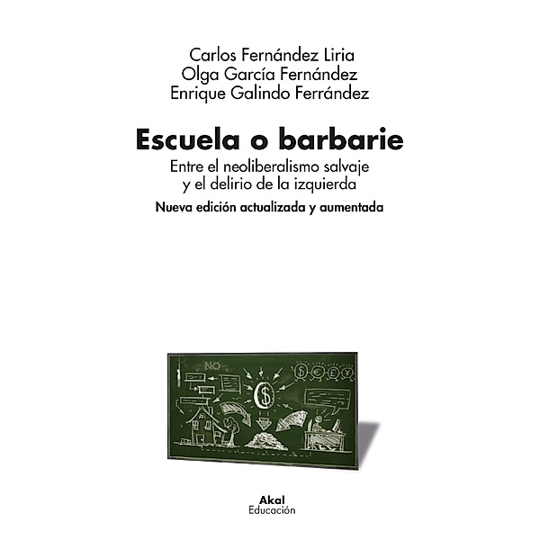 Escuela o barbarie (Nueva edición actualizada y aumentada) / Educación Bd.5, Olga García Rodríguez, Enrique Galindo, Carlos Fernández Liria