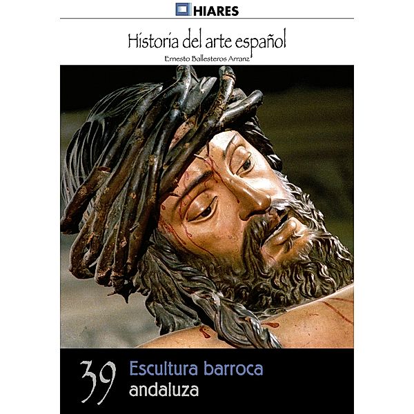 Escultura barroca andaluza / Historia del Arte Español Bd.39, Ernesto Ballesteros Arranz