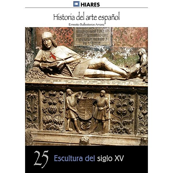 Escultura del siglo XV / Historia del Arte Español Bd.25, Ernesto Ballesteros Arranz