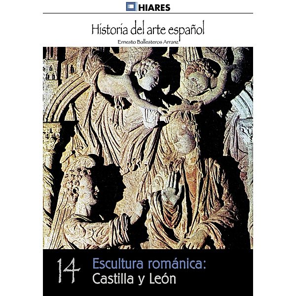 Escultura románica: Castilla y León / Historia del Arte Español Bd.14, Ernesto Ballesteros Arranz