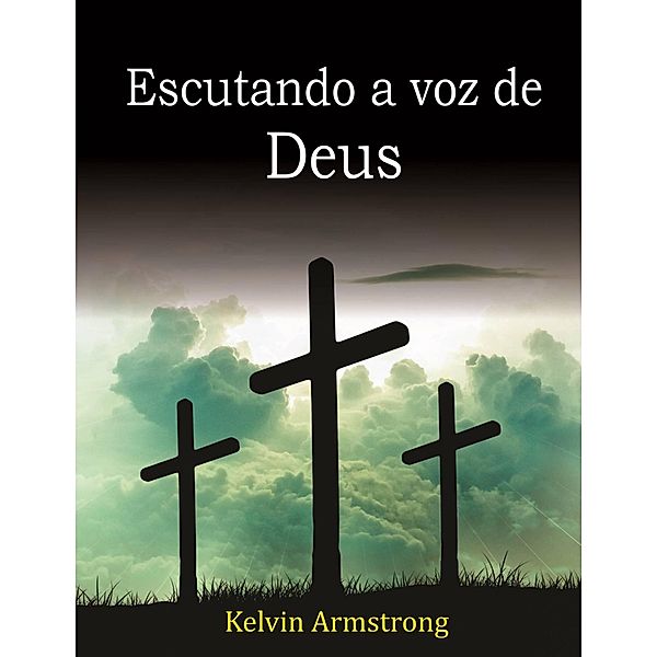 Escutando a voz de Deus, Kelvin Armstrong