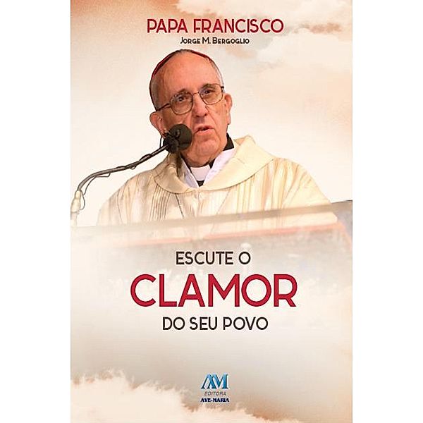 Escute o clamor do seu povo, Papa Francisco