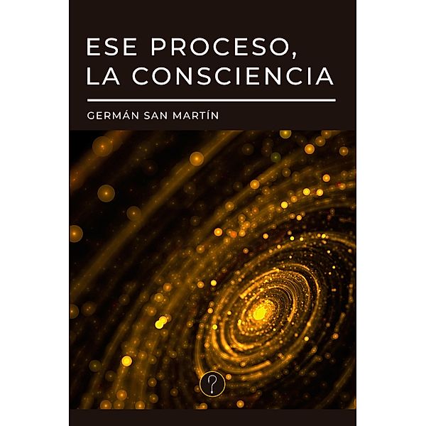 Ese proceso, la consciencia, Germán San Martín