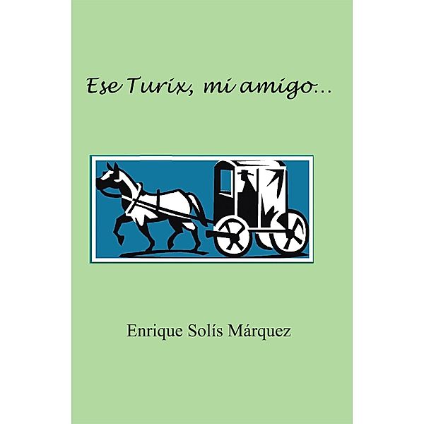 Ese Turix, Mi Amigo..., Enrique Solís Márquez