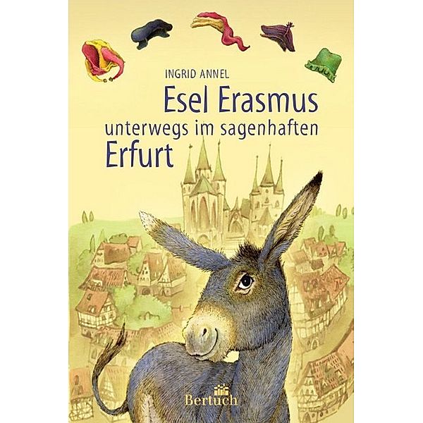 Esel Erasmus unterwegs im sagenhaften Erfurt, Ingrid Annel