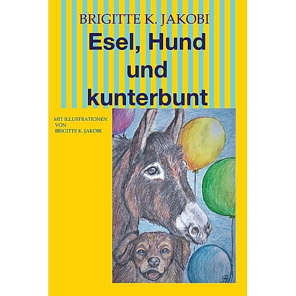 Esel, Hund und kunterbunt, Brigitte K. Jakobi