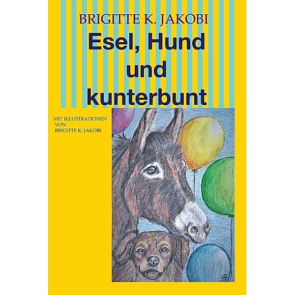 Esel, Hund und kunterbunt, Brigitte K. Jakobi