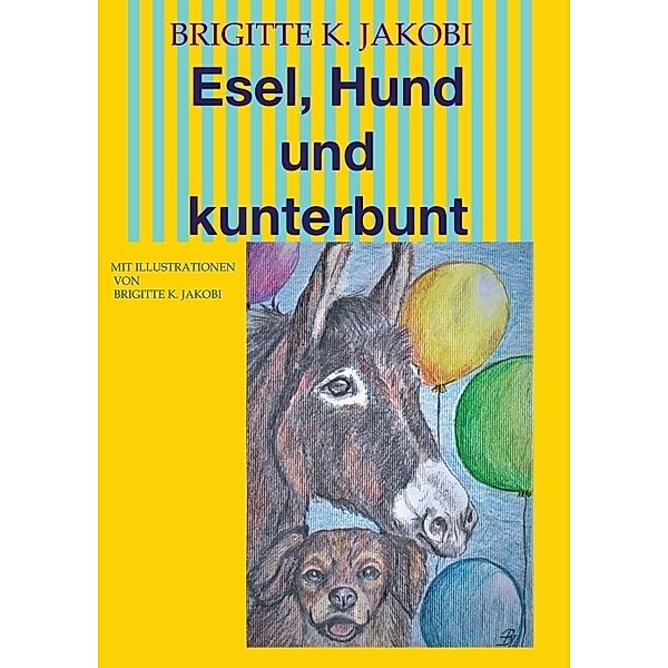 Esel, Hund und kunterbunt, Brigitte K. Jakobi