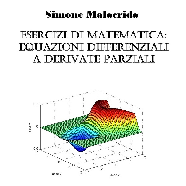 Esercizi di equazioni differenziali a derivate parziali, Simone Malacrida