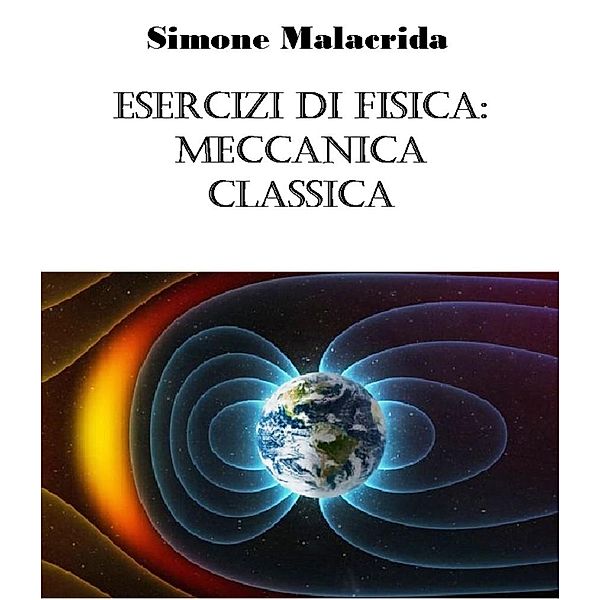 Esercizi di fisica: meccanica classica, Simone Malacrida