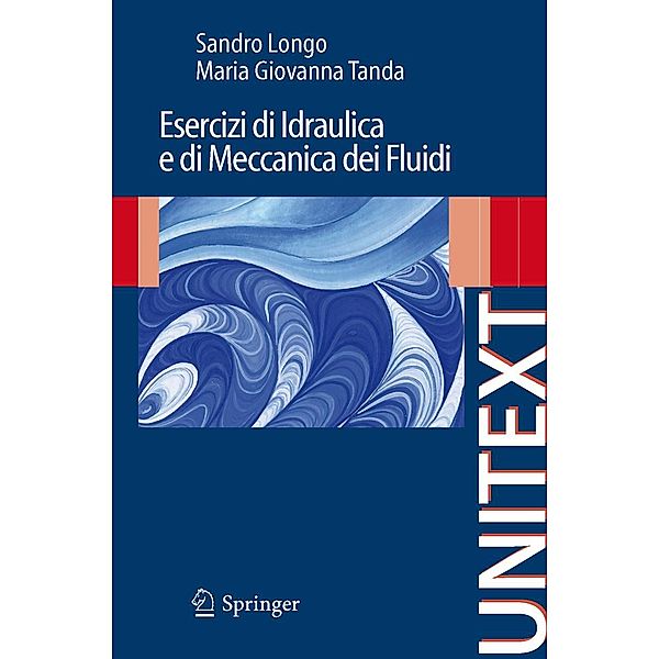 Esercizi di Idraulica e di Meccanica dei Fluidi / UNITEXT, Sandro Longo, Maria Giovanna Tanda