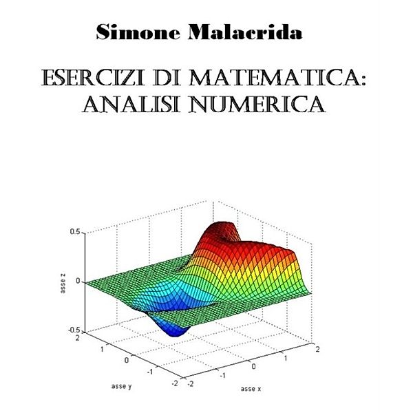 Esercizi di matematica: analisi numerica, Simone Malacrida