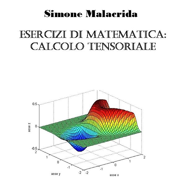 Esercizi di matematica: calcolo tensoriale, Simone Malacrida