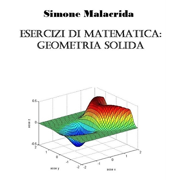 Esercizi di matematica: geometria solida, Simone Malacrida