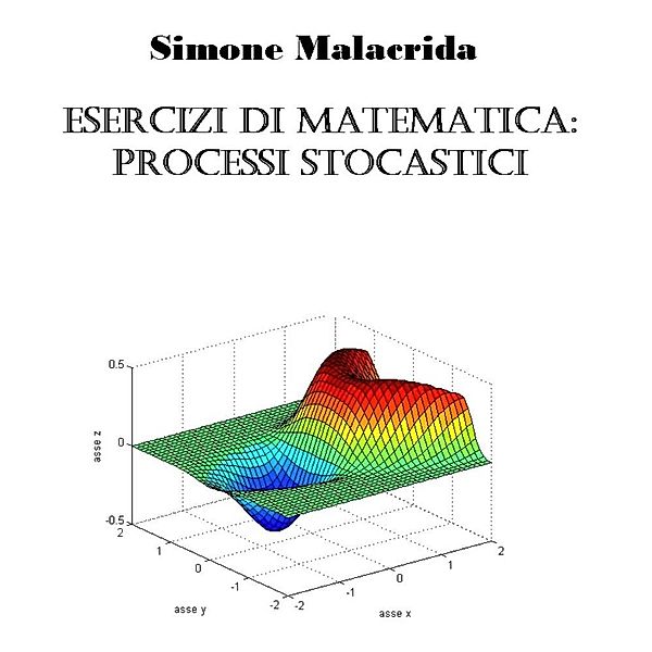 Esercizi di matematica: processi stocastici, Simone Malacrida