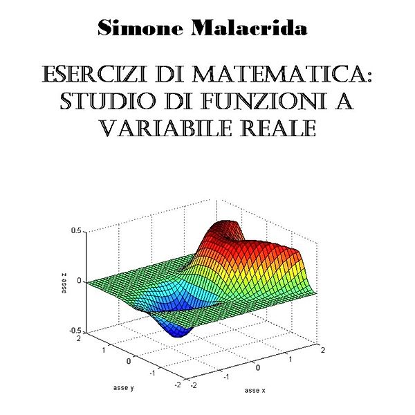 Esercizi di matematica: studio di funzioni, Simone Malacrida