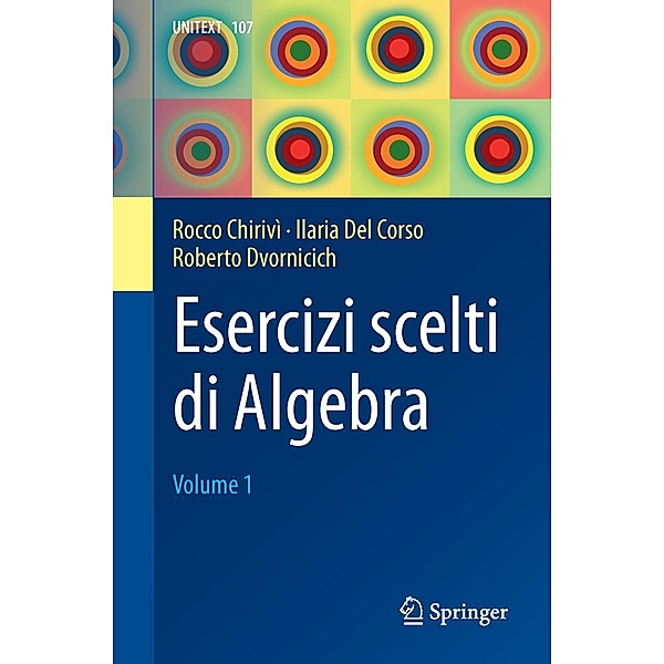 Esercizi scelti di Algebra / UNITEXT Bd.107, Rocco Chirivì, Ilaria Del Corso, Roberto Dvornicich