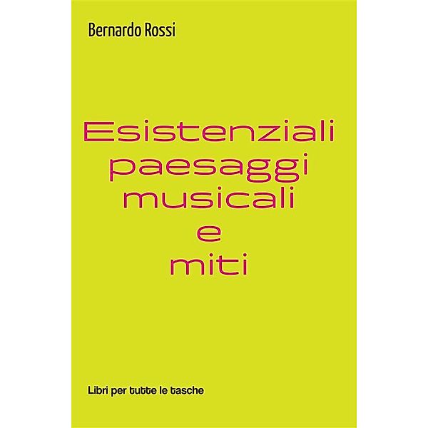 Esistenziali paesaggi musicali e miti, Bernardo Rossi
