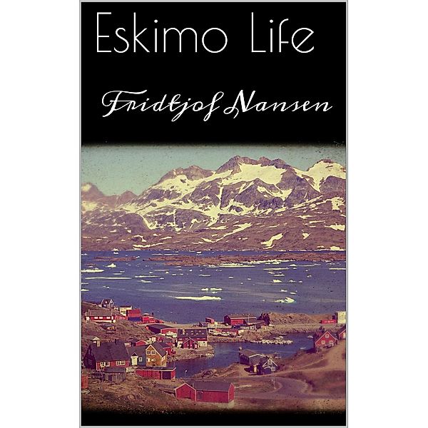 Eskimo Life, Fridtjof Nansen