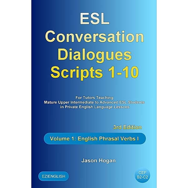 ESL Conversation Dialogues Scripts 1-10 Volume 1: English Phrasal Verbs I / ESL Conversation Dialogues, Jason Hogan