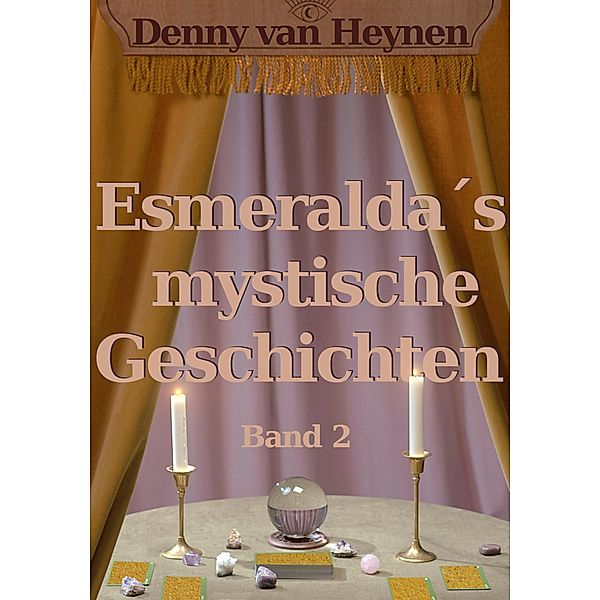 Esmeralda´s mystische Geschichten 2 / Esmeralda´s mystische Geschichten Bd.2, Denny van Heynen