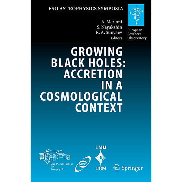 ESO Astrophysics Symposia / Growing Black Holes: Accretion in a Cosmological Context