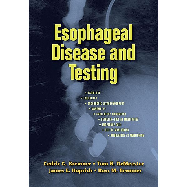 Esophageal Disease and Testing, Cedric G. Bremner, Tom R. Demeester, James E. Huprich, Ross M. Bremner